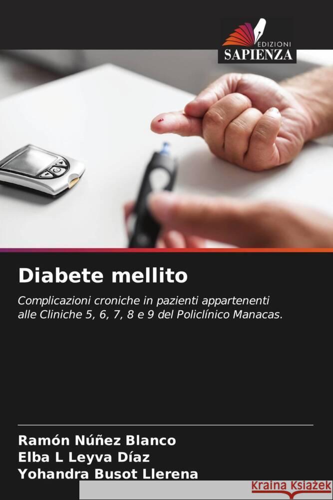 Diabete mellito Núñez Blanco, Ramón, Leyva Díaz, Elba L, Busot Llerena, Yohandra 9786205430125