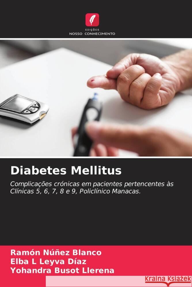 Diabetes Mellitus Núñez Blanco, Ramón, Leyva Díaz, Elba L, Busot Llerena, Yohandra 9786205430132