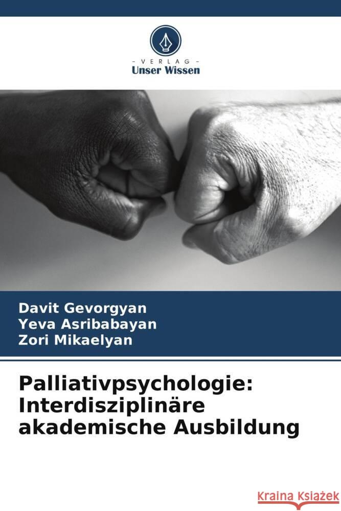 Palliativpsychologie: Interdisziplinäre akademische Ausbildung Gevorgyan, Davit, Asribabayan, Yeva, Mikaelyan, Zori 9786205430194