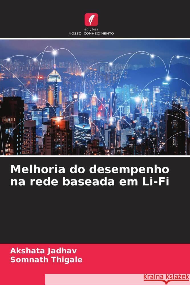 Melhoria do desempenho na rede baseada em Li-Fi Jadhav, Akshata, Thigale, Somnath 9786205430941 Edições Nosso Conhecimento