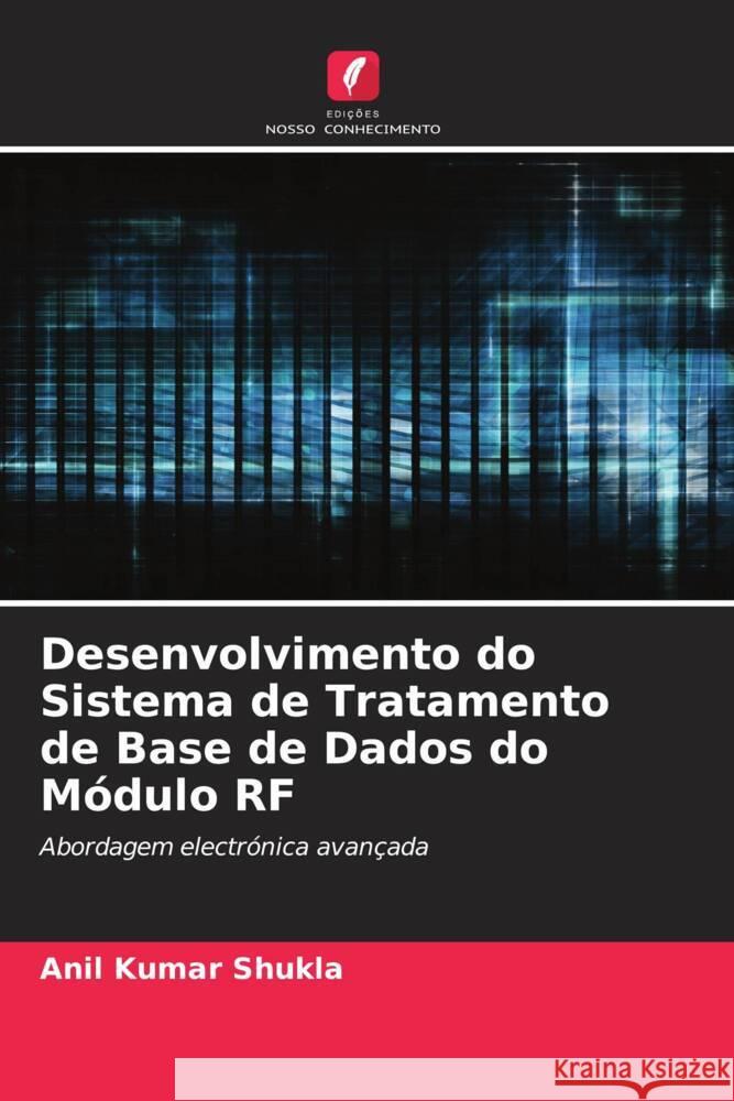 Desenvolvimento do Sistema de Tratamento de Base de Dados do Módulo RF Shukla, Anil Kumar 9786205431276