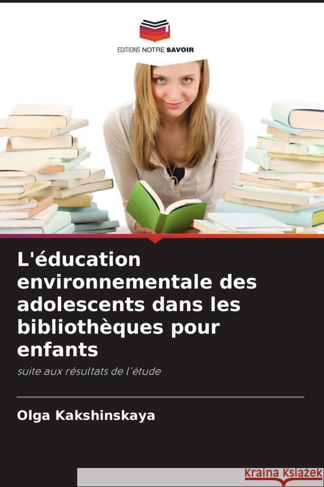 L'éducation environnementale des adolescents dans les bibliothèques pour enfants Kakshinskaya, Olga 9786205431665