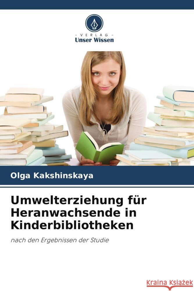 Umwelterziehung für Heranwachsende in Kinderbibliotheken Kakshinskaya, Olga 9786205431672 Verlag Unser Wissen