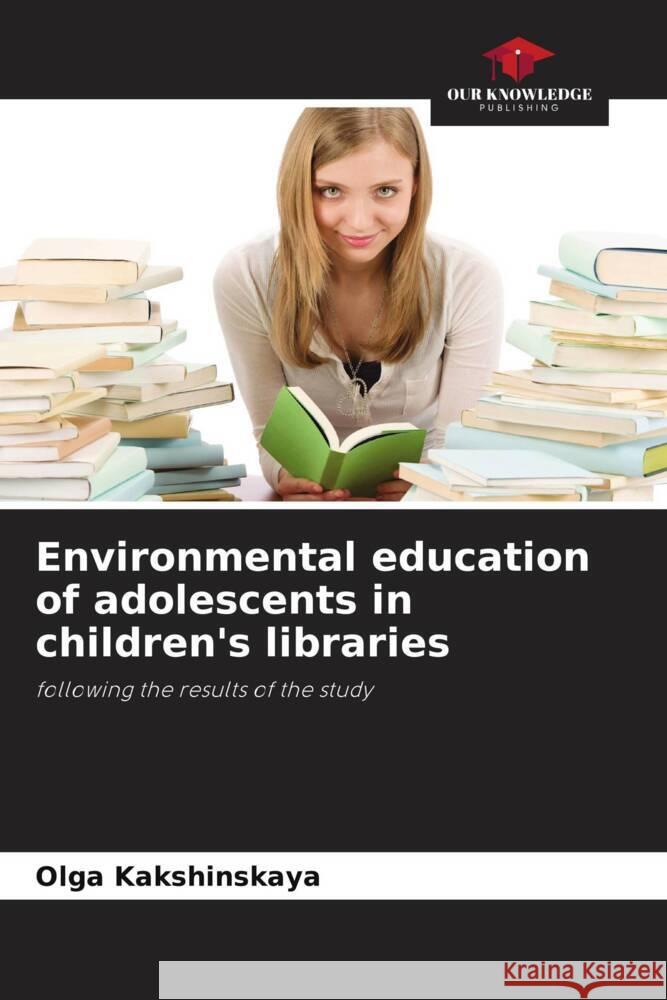 Environmental education of adolescents in children's libraries Kakshinskaya, Olga 9786205431719