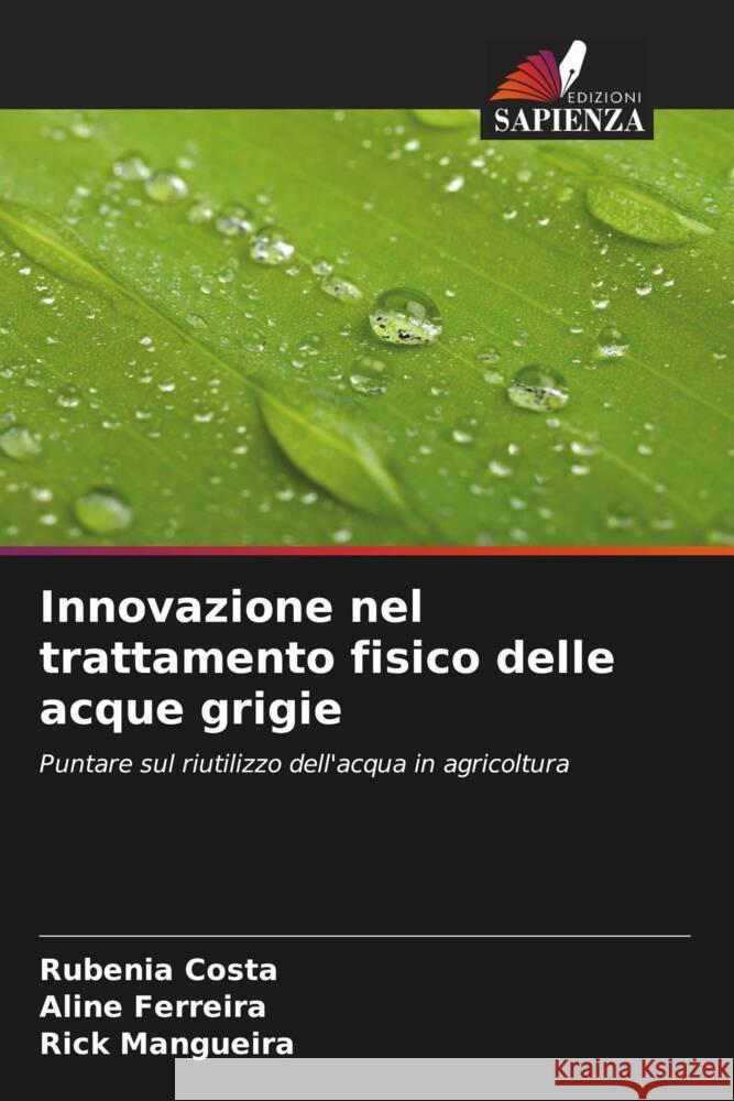 Innovazione nel trattamento fisico delle acque grigie Costa, Rubenia, Ferreira, Aline, Mangueira, Rick 9786205432006 Edizioni Sapienza