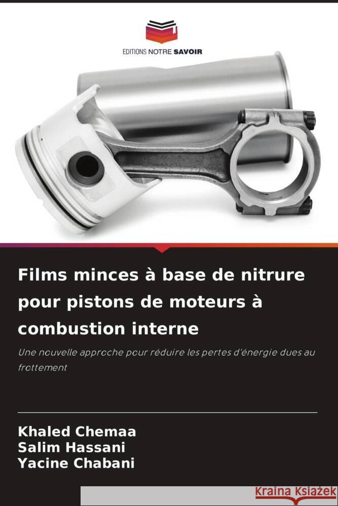 Films minces à base de nitrure pour pistons de moteurs à combustion interne Chemaa, Khaled, Hassani, Salim, Chabani, Yacine 9786205432174