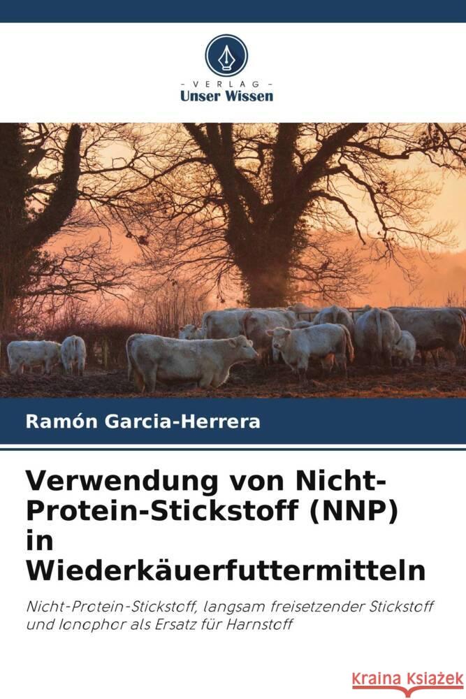 Verwendung von Nicht-Protein-Stickstoff (NNP) in Wiederkäuerfuttermitteln Garcia-Herrera, Ramón 9786205432464