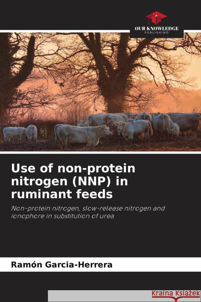 Use of non-protein nitrogen (NNP) in ruminant feeds Garcia-Herrera, Ramón 9786205432471