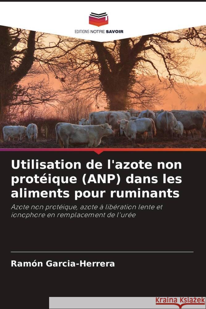 Utilisation de l'azote non protéique (ANP) dans les aliments pour ruminants Garcia-Herrera, Ramón 9786205432488