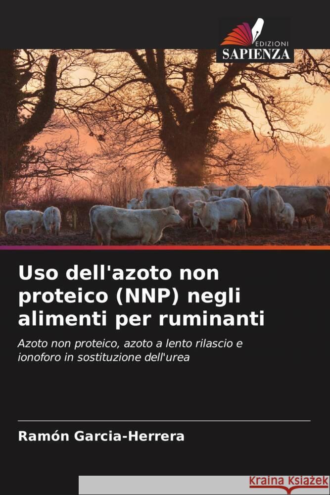 Uso dell'azoto non proteico (NNP) negli alimenti per ruminanti Garcia-Herrera, Ramón 9786205432495