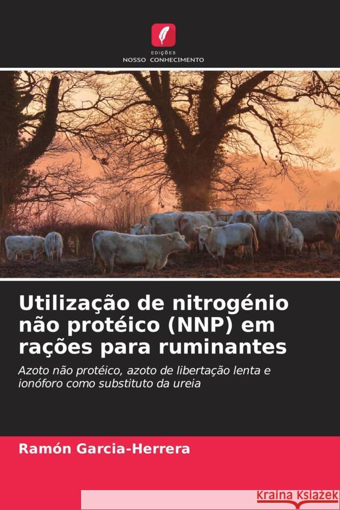 Utilização de nitrogénio não protéico (NNP) em rações para ruminantes Garcia-Herrera, Ramón 9786205432501