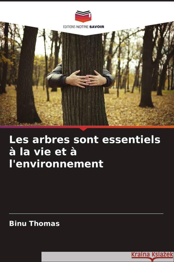 Les arbres sont essentiels à la vie et à l'environnement Thomas, Binu 9786205432686