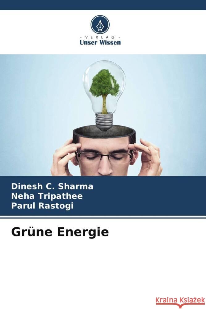 Grüne Energie Sharma, Dinesh C., Tripathee, Neha, Rastogi, Parul 9786205433171 Verlag Unser Wissen