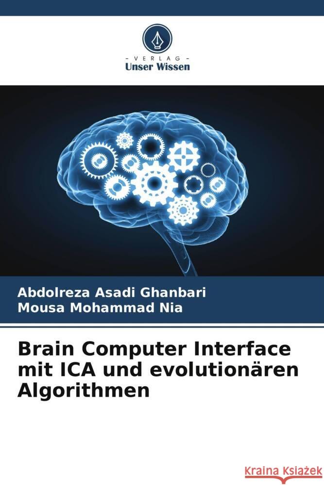 Brain Computer Interface mit ICA und evolutionären Algorithmen Asadi Ghanbari, Abdolreza, Mohammad Nia, Mousa 9786205433263