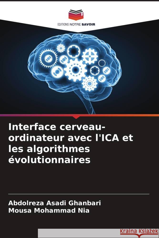 Interface cerveau-ordinateur avec l'ICA et les algorithmes évolutionnaires Asadi Ghanbari, Abdolreza, Mohammad Nia, Mousa 9786205433287