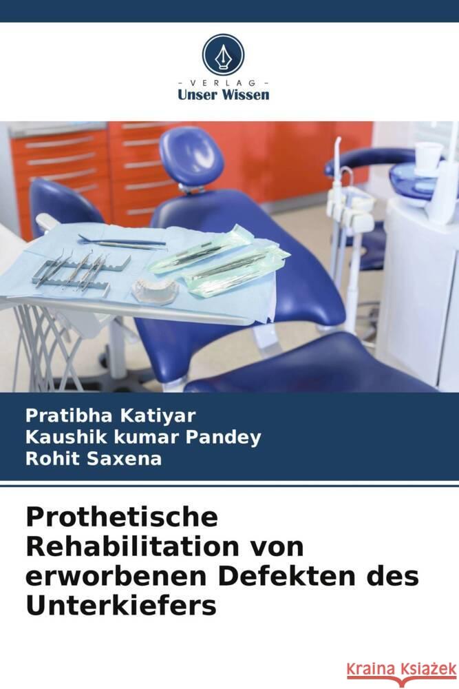 Prothetische Rehabilitation von erworbenen Defekten des Unterkiefers Katiyar, Pratibha, Pandey, Kaushik Kumar, Saxena, Rohit 9786205433317