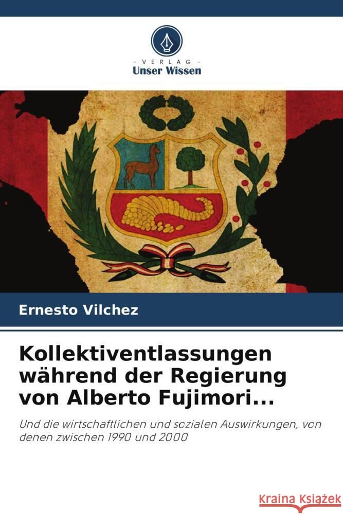 Kollektiventlassungen während der Regierung von Alberto Fujimori... Vilchez, Ernesto 9786205433324