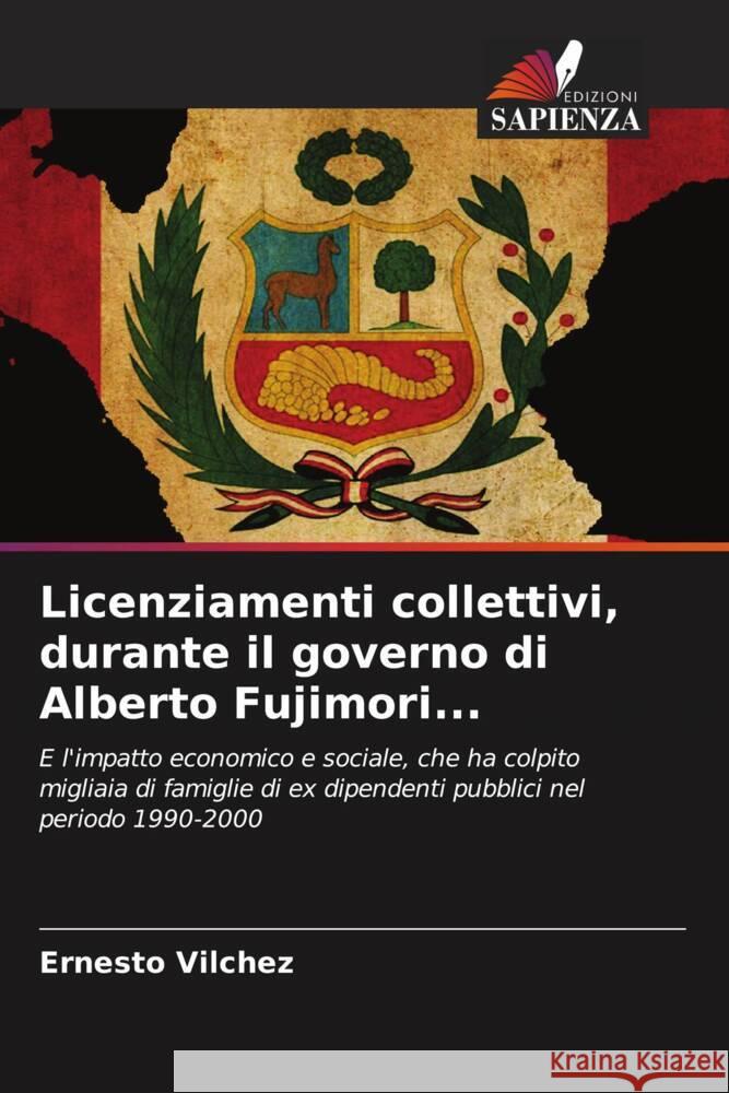 Licenziamenti collettivi, durante il governo di Alberto Fujimori... Vilchez, Ernesto 9786205433393