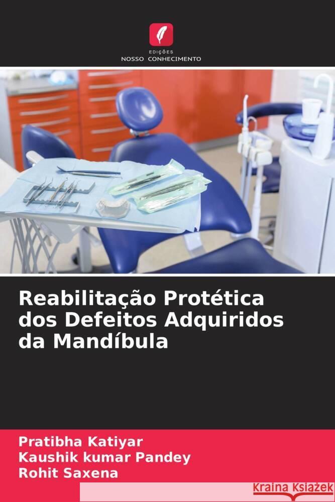 Reabilitação Protética dos Defeitos Adquiridos da Mandíbula Katiyar, Pratibha, Pandey, Kaushik Kumar, Saxena, Rohit 9786205433409