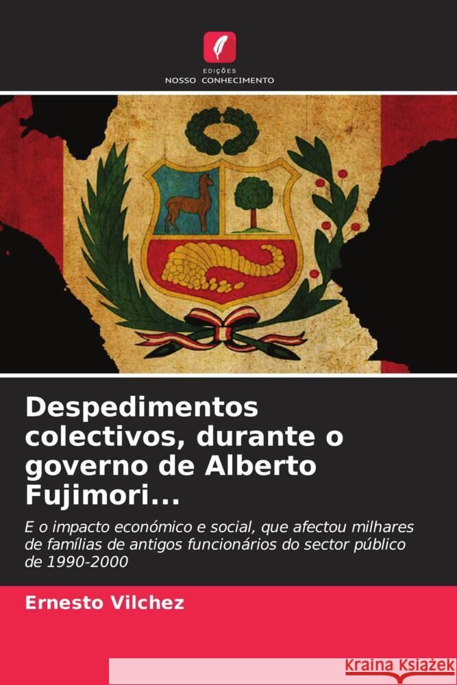 Despedimentos colectivos, durante o governo de Alberto Fujimori... Vilchez, Ernesto 9786205433416 Edições Nosso Conhecimento