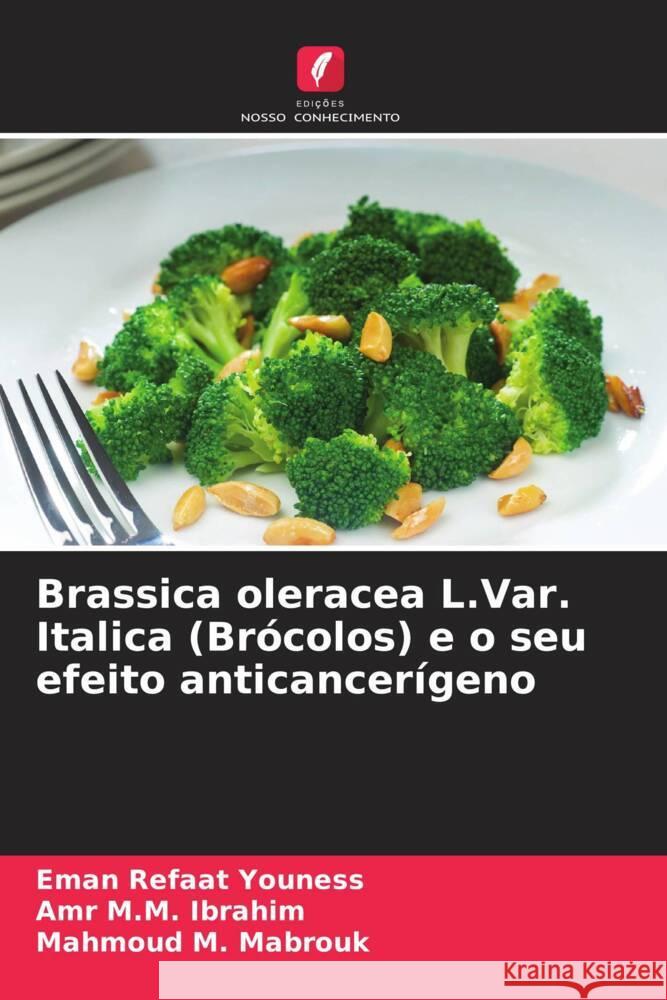 Brassica oleracea L.Var. Italica (Brócolos) e o seu efeito anticancerígeno Youness, Eman Refaat, Ibrahim, Amr M.M., Mabrouk, Mahmoud M. 9786205433485