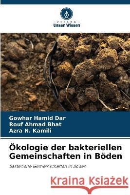 OEkologie der bakteriellen Gemeinschaften in Boeden Gowhar Hamid Dar Rouf Ahmad Bhat Azra N Kamili 9786205433911