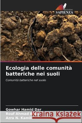 Ecologia delle comunita batteriche nei suoli Gowhar Hamid Dar Rouf Ahmad Bhat Azra N Kamili 9786205433935