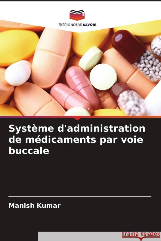 Système d'administration de médicaments par voie buccale Kumar, Manish 9786205433997 Editions Notre Savoir