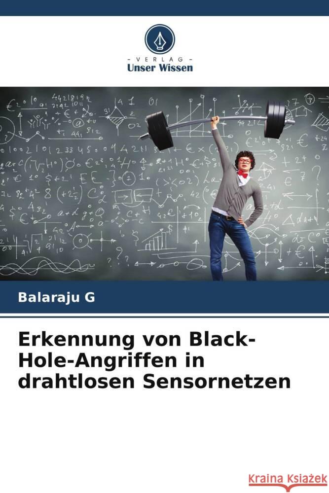 Erkennung von Black-Hole-Angriffen in drahtlosen Sensornetzen G, Balaraju 9786205434031 Verlag Unser Wissen
