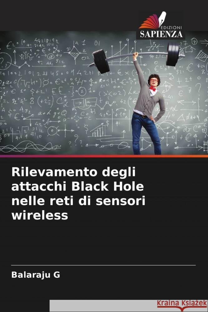 Rilevamento degli attacchi Black Hole nelle reti di sensori wireless G, Balaraju 9786205434062 Edizioni Sapienza