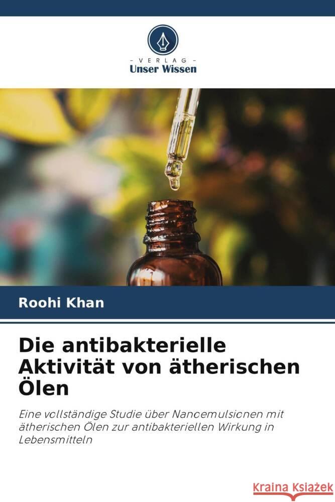 Die antibakterielle Aktivität von ätherischen Ölen Khan, Roohi 9786205434192