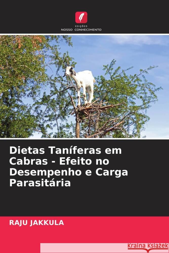 Dietas Taníferas em Cabras - Efeito no Desempenho e Carga Parasitária Jakkula, Raju 9786205434253