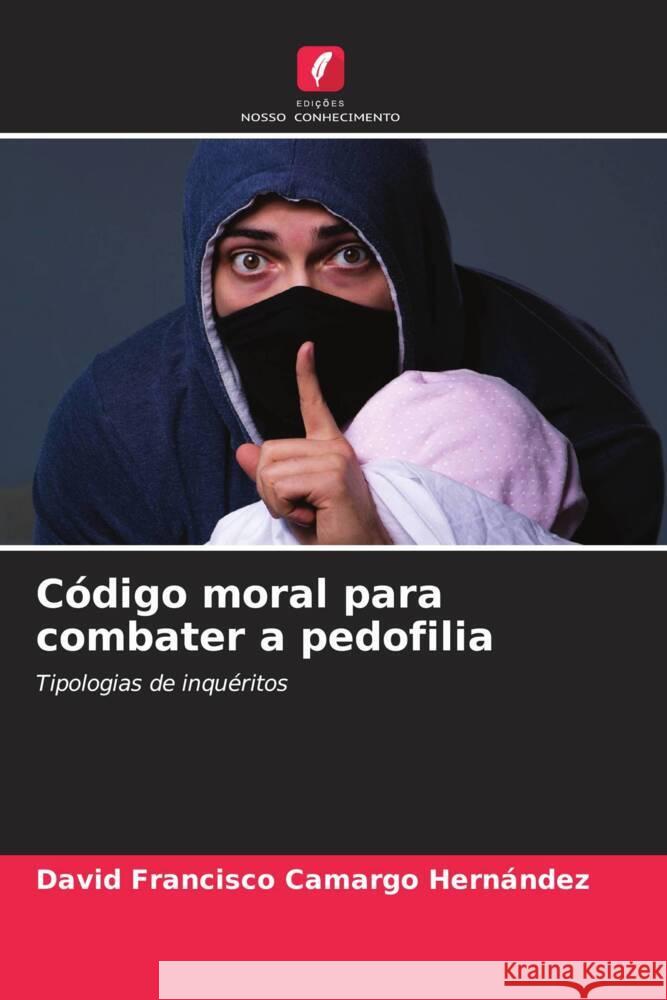 Código moral para combater a pedofilia Camargo Hernández, David Francisco 9786205434345 Edições Nosso Conhecimento