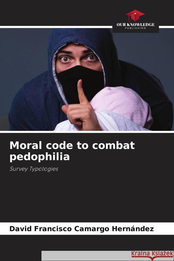 Moral code to combat pedophilia Camargo Hernández, David Francisco 9786205434369 Our Knowledge Publishing