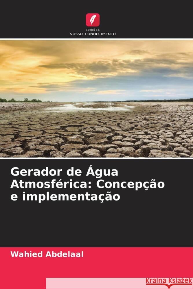 Gerador de Água Atmosférica: Concepção e implementação Abdelaal, Wahied 9786205435342 Edições Nosso Conhecimento