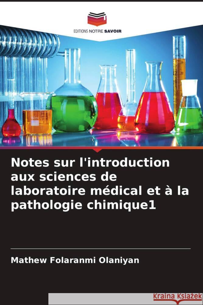 Notes sur l'introduction aux sciences de laboratoire médical et à la pathologie chimique1 Olaniyan, Mathew Folaranmi 9786205435441 Editions Notre Savoir
