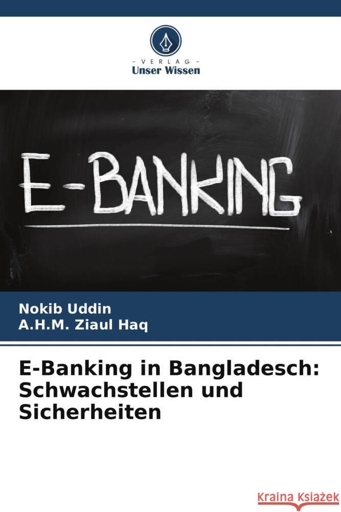 E-Banking in Bangladesch: Schwachstellen und Sicherheiten Uddin, Nokib, Ziaul Haq, A.H.M. 9786205436059 Verlag Unser Wissen