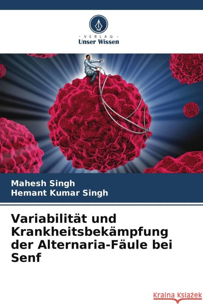 Variabilität und Krankheitsbekämpfung der Alternaria-Fäule bei Senf Singh, Mahesh, Singh, Hemant Kumar 9786205436615