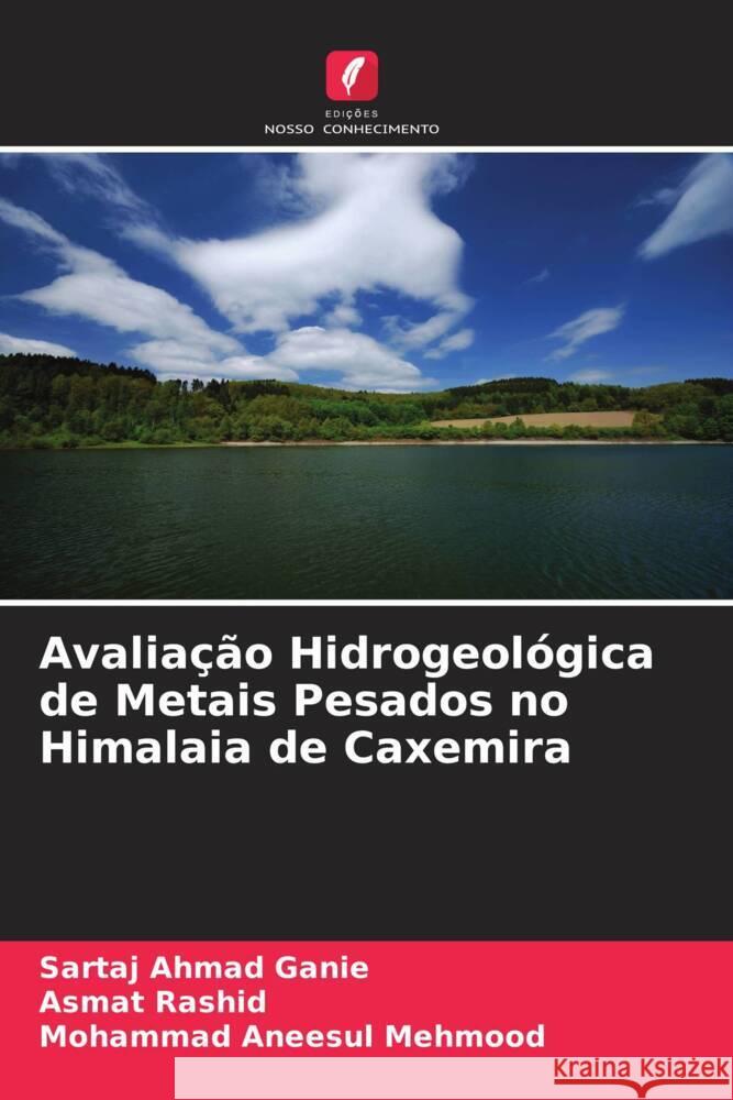 Avaliação Hidrogeológica de Metais Pesados no Himalaia de Caxemira Ganie, Sartaj Ahmad, Rashid, Asmat, Mehmood, Mohammad Aneesul 9786205436769