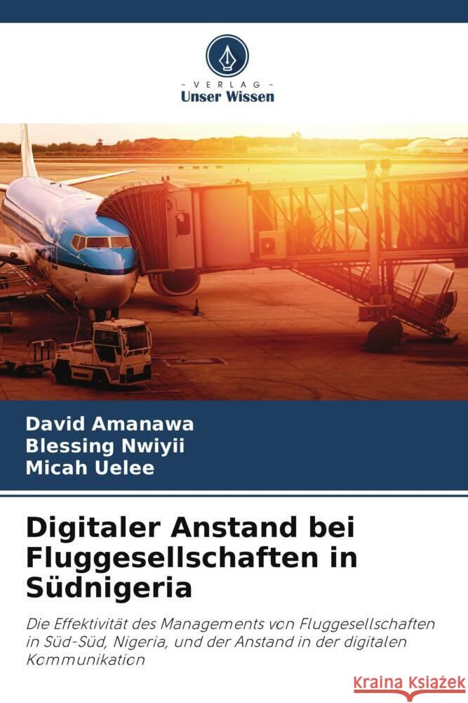 Digitaler Anstand bei Fluggesellschaften in Südnigeria Amanawa, David, Nwiyii, Blessing, Uelee, Micah 9786205436844