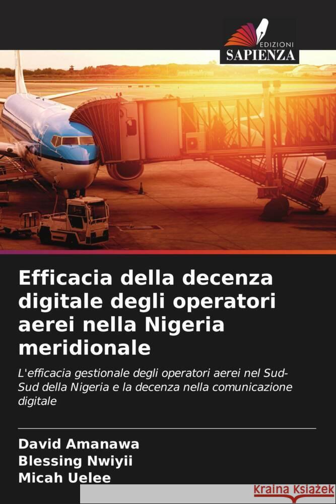 Efficacia della decenza digitale degli operatori aerei nella Nigeria meridionale Amanawa, David, Nwiyii, Blessing, Uelee, Micah 9786205436875