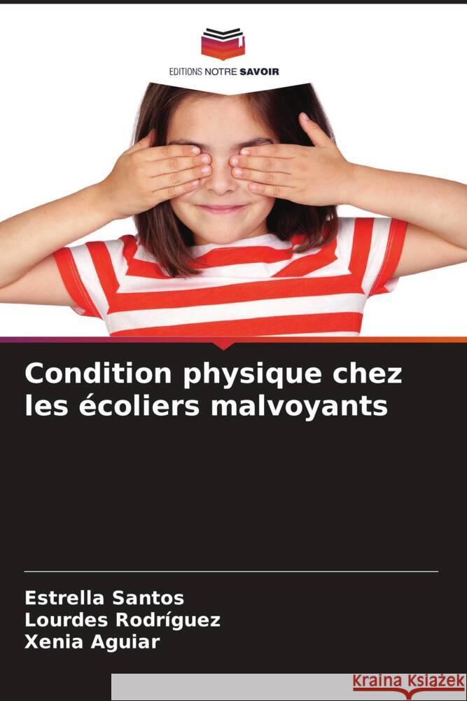 Condition physique chez les écoliers malvoyants Santos, Estrella, Rodriguez, Lourdes, Aguiar, Xenia 9786205437100 Editions Notre Savoir