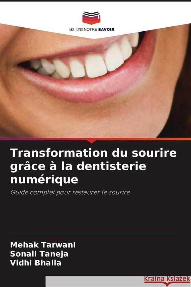 Transformation du sourire grâce à la dentisterie numérique Tarwani, Mehak, Taneja, Sonali, Bhalla, Vidhi 9786205437889 Editions Notre Savoir