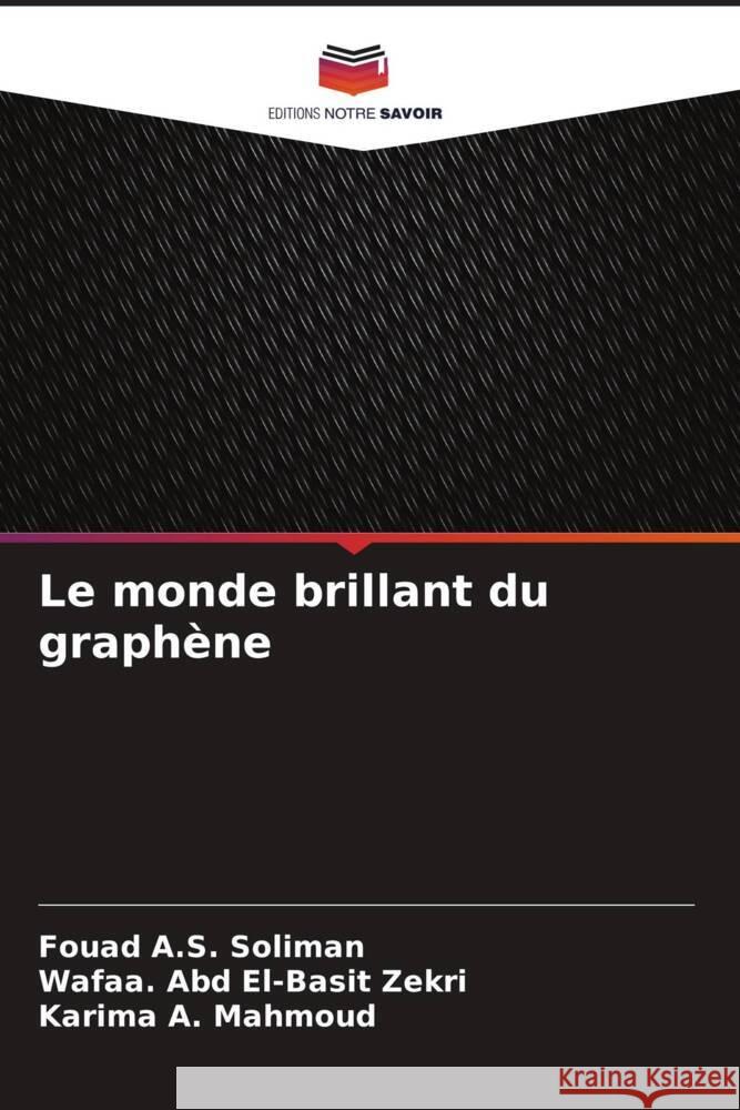 Le monde brillant du graphène Soliman, Fouad A.S., Zekri, Wafaa. Abd El-Basit, Mahmoud, Karima A. 9786205437995