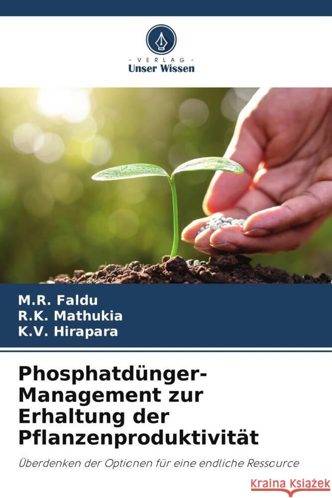 Phosphatdünger-Management zur Erhaltung der Pflanzenproduktivität Faldu, M.R., Mathukia, R.K., Hirapara, K.V. 9786205438022 Verlag Unser Wissen