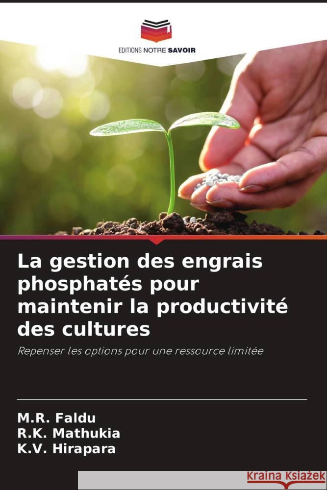 La gestion des engrais phosphatés pour maintenir la productivité des cultures Faldu, M.R., Mathukia, R.K., Hirapara, K.V. 9786205438053 Editions Notre Savoir