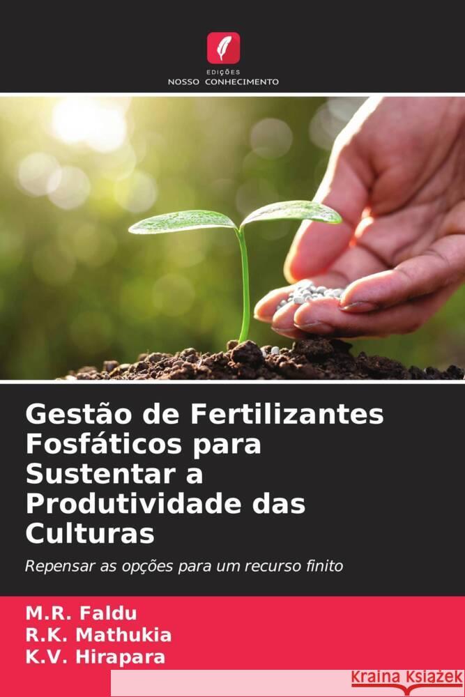 Gestão de Fertilizantes Fosfáticos para Sustentar a Produtividade das Culturas Faldu, M.R., Mathukia, R.K., Hirapara, K.V. 9786205438084