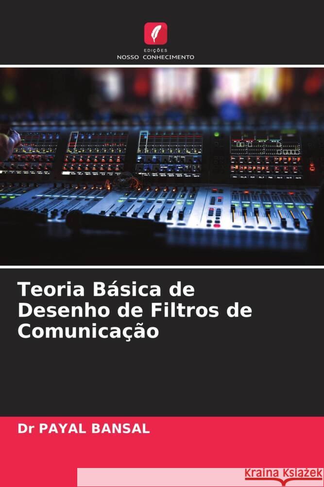 Teoria Básica de Desenho de Filtros de Comunicação BANSAL, Dr PAYaL 9786205438145