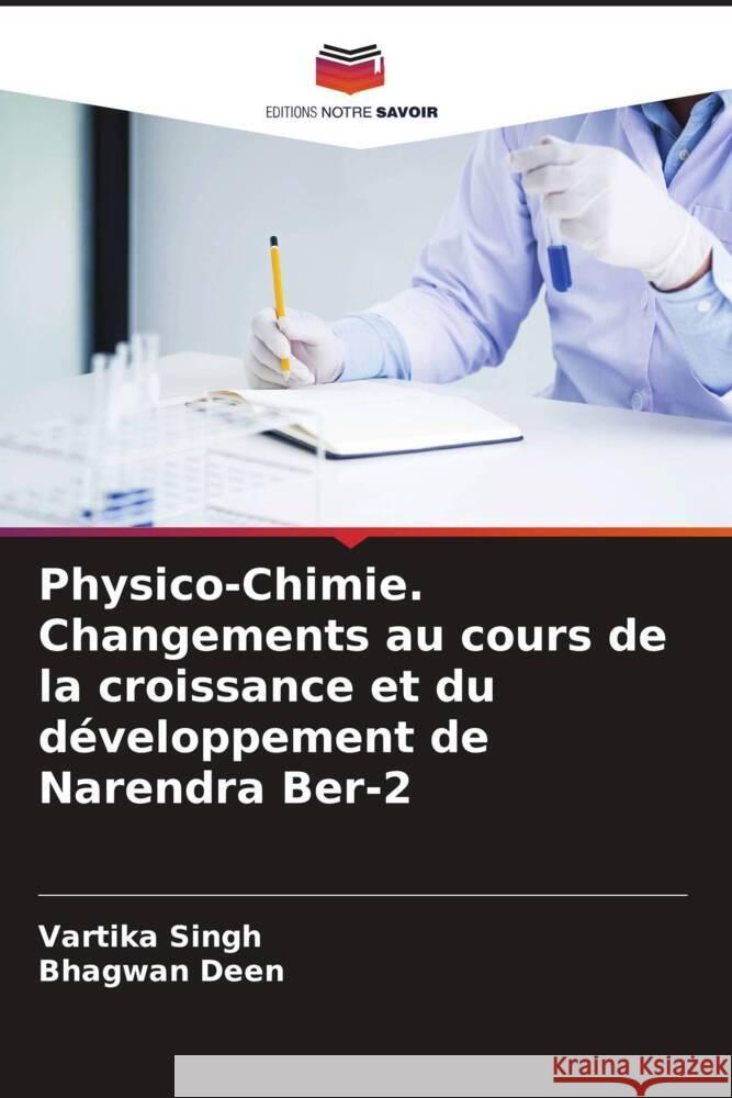 Physico-Chimie. Changements au cours de la croissance et du développement de Narendra Ber-2 Singh, Vartika, Deen, Bhagwan 9786205438541