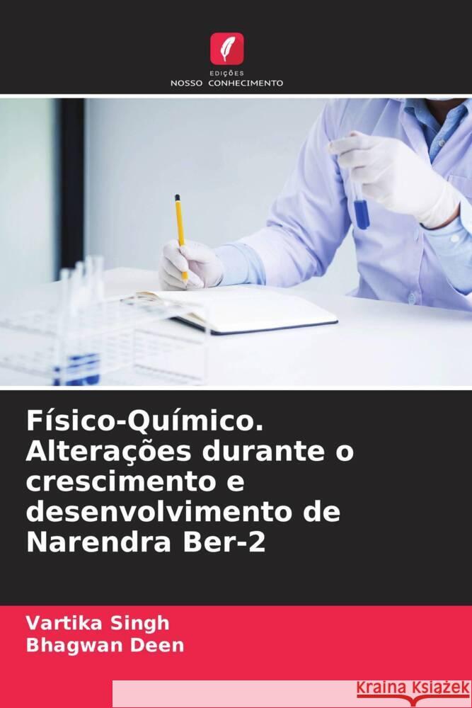 Físico-Químico. Alterações durante o crescimento e desenvolvimento de Narendra Ber-2 Singh, Vartika, Deen, Bhagwan 9786205438688 Edições Nosso Conhecimento